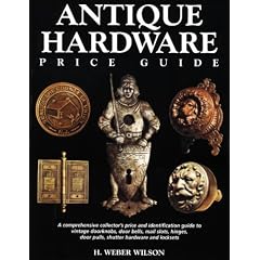 Antique Hardware Price Guide by H. Weber Wilson