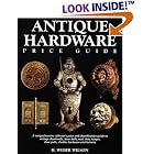 Antique Hardware Price Guide: A Comprehensive Collector's Price and Identification Guide... by H. Weber Wilson
