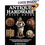 Antique Hardware Price Guide: A Comprehensive Collector's Price and Identification Guide to Vintage Doorknobs, Door Bells, Mail Slots, Hinges, Door Pulls, Shutter Hardware, and
