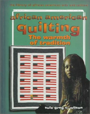 african american quilting the warmth of tradition the library of african american arts and culture