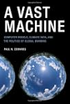 A Vast Machine: Computer Models, Clim...