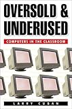 Oversold and Underused: Computers in the Classroom