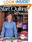 Start Quilting with Alex Anderson: Six Projects for First-Time Quilters, 2nd Edition