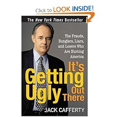 It's Getting Ugly Out There: The Frauds, Bunglers, Liars, and Losers Who Are Hurting America