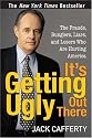 It's Getting Ugly Out There: The Frauds, Bunglers, Liars, and Losers Who Are Hurting America