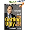 It's Getting Ugly Out There: The Frauds, Bunglers, Liars, and Losers Who Are Hurting America by  Jack Cafferty