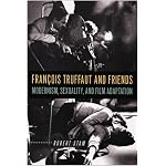 Francois Truffaut And Friends: Modernism, Sexuality, And Film Adaptation book cover