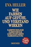 Wie Farben auf Gef�hl und Verstand wirken: Farbpsychologie, Farbsymbolik, Lieblingsfarben, Farbgestaltung
