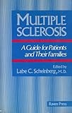 Multiple Sclerosis: A Guide for Patients and Their Families Multiple Sclerosis: A Guide for Patients and Their Families