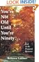 You're Not Old Until You're Ninety: Best to Be Prepared, However