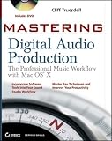 Mastering Digital Audio Production: The Professional Music Workflow with Mac OS X Cliff Truesdell