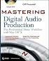 Mastering Digital Audio Production: The Professional Music Workflow with Mac OS X