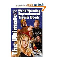 The Ultimate World Wrestling Entertainment Trivia Book: The Ultimate WWE Trivia Book