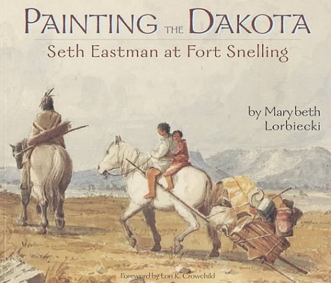 Painting the Dakota: Seth Eastman at Fort Snelling