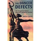 The Dancer Defects: The Struggle for Cultural Supremacy during the Cold War