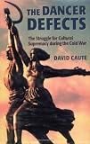 The Dancer Defects: The Struggle for Cultural Supremacy during the Cold War