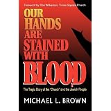 Our Hands are Stained with Blood: The Tragic Story of the Church and the Jewish Peopleby Michael L. Brown