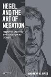 Hegel and the art of negation : negativity, creativity and contemporary thought