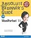 Absolute Beginner s Guide to WordPerfect 11 (Absolute Beginner s Guide)