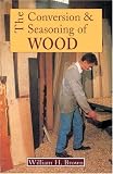 The Conversion and Seasoning of Wood: A Guide to Principles and Practice