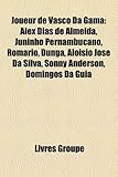 Joueur de Vasco Da Gama: Alex Dias de Almeida, Juninho Pernambucano, ROM Rio, Dunga, Alo Sio Jos Da Silva, Sonny Anderson, Domingos Da Guia-