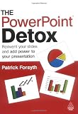 The PowerPoint detox : reinvent your slides and add power to your presentation