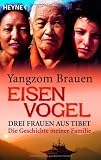 Eisenvogel: Drei Frauen aus Tibet - Die Geschichte meiner Familie - Yangzom Brauen