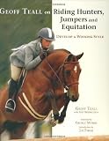 Geoff Teall on Riding Hunters, Jumpers and Equitation: Develop a Winning Style