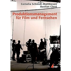 Produktionsmanagement für Film und Fernsehen (Praxis Film)