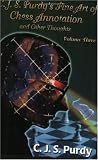 CJS Purdys Fine Art of Chess Annotation and Other Thoughts, Vol. 3 (C.J.S. Purdy Number 7 Gold Chess Series)
