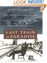 Last Train to Paradise: Henry Flagler and the Spectacular Rise and Fall of the Railroad That Crossed an Ocean