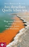 Aus derselben Quelle leben wir. Wege zum Frieden zwischen Christen , Juden und Muslimen