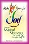 Make Room for Joy: Finding Magical Moments in Your Everyday Life