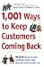 1,001 Ways to Keep Customers Coming Back: WOW Ideas That Make Customers Happy and Will Increase Your Bottom Line
