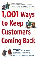 1,001 Ways to Keep Customers Coming Back: WOW Ideas That Make Customers Happy and Will Increase Your Bottom Line