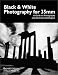 Black & White Photography for 35Mm: A Guide to Photography and Darkroom Techniques