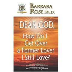 Dear God, How Do I Get Over a Former Lover I Still Love?