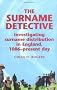 The Surname Detective: Investigating Surname Distribution in England, 1086-Present Day: Investigating Surname Distribution in England Since 1086