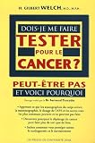 Dois-je me faire tester pour le cancer ? : Peut-�tre pas et voici pourquoi