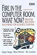Fire in the Computer Room, What Now?: Disaster Recovery : Preparing for Business Survival (IBM Books)