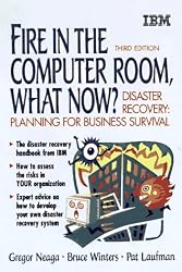 Fire in the Computer Room, What Now?: Disaster Recovery : Preparing for Business Survival (IBM Books)
