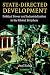State-Directed Development: Political Power and Industrialization in the Global Periphery