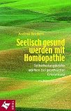 Seelisch gesund werden mit Hom�opathie