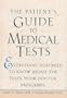 The Patient's Guide to Medical Tests: Everything You Need to Know About the Tests Your Doctor Prescribes (Patient's Guide to Medical Tests (Cloth))