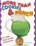More than Cookies & Punch: 50+ Bible Story Snacks and Lessons