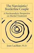 The Narcissistic / Borderline Couple: A Psychoanalytic Perspective On Marital Treatment