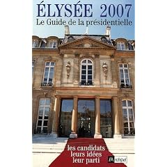 Elys�e 2007 : Le guide de la pr�sidentielle