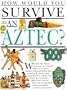Hwys...Aztec (How Would You Survive?)
