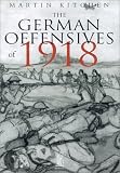The German Offensives of 1918 (Battles & Campaigns) (Battles & Campaigns)