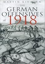 The German Offensives of 1918 (Battles & Campaigns)